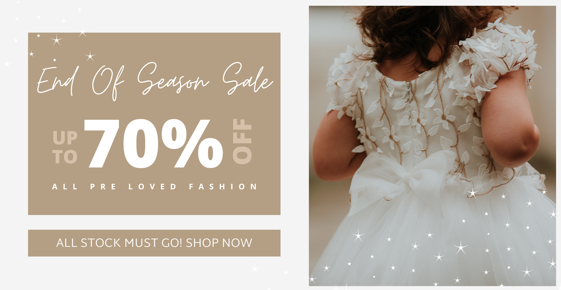 Image of a young girl wearing a flower girl dress with text as follows: End of season sale. Up to 70% off all pre loved fashion. All stock must go!